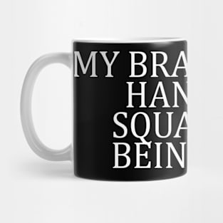 MY BRAIN CAN’T HANDLE THE SQUARES NOT BEING EQUAL Mug